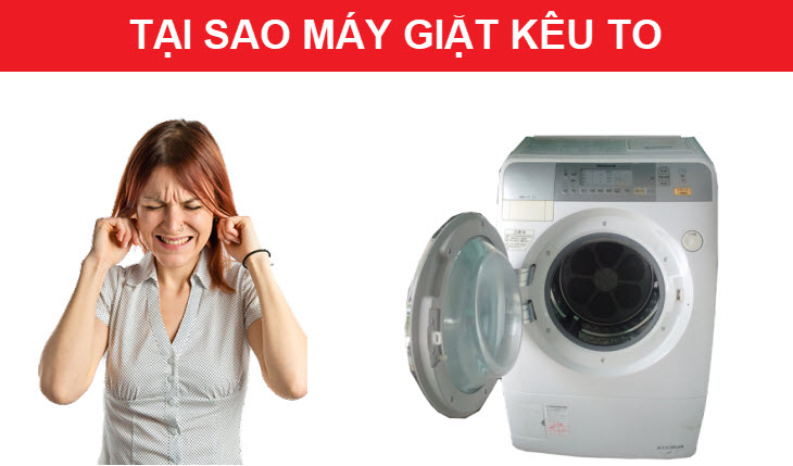 Tại sao máy giặt kêu to khi giặt